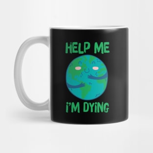 Help Planet Earth It's Dying Mug